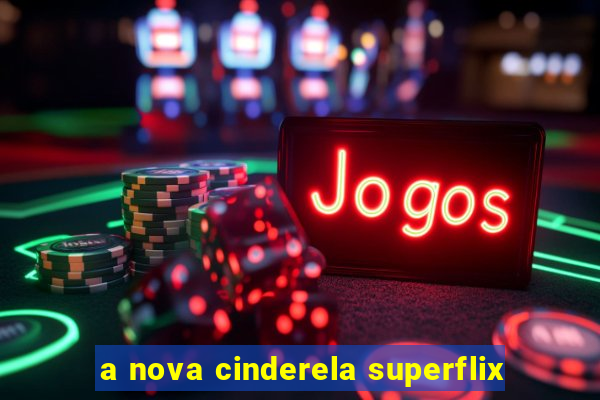 a nova cinderela superflix